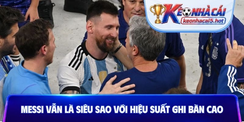 Messi vẫn là siêu sao với hiệu suất ghi bàn cao