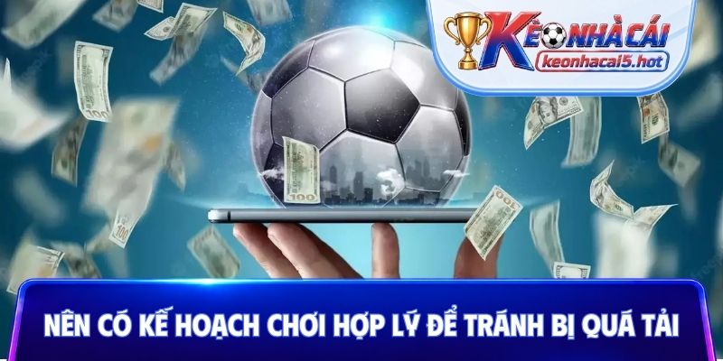 Nên có kế hoạch chơi hợp lý để tránh bị quá tải