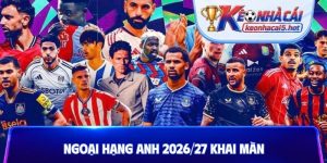 Ngoại hạng Anh 2026/27 khai màn