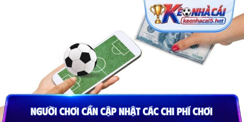Người chơi cần cập nhật các chi phí chơi