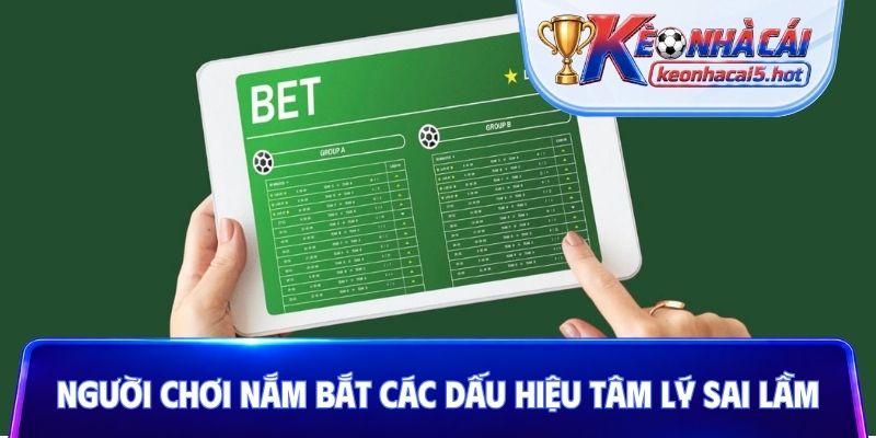 Người chơi nắm bắt các dấu hiệu tâm lý sai lầm