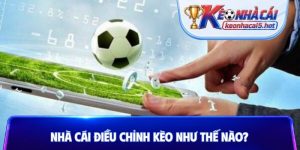 Nhà cái điều chỉnh kèo như thế nào