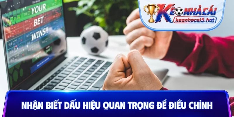 Nhận biết những dấu hiệu quan trọng để điều chỉnh