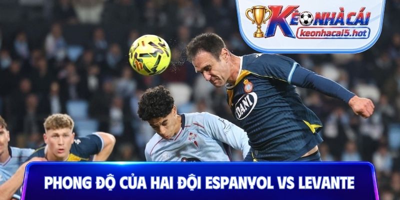 Nhận định phong độ của hai đội Espanyol vs Levante