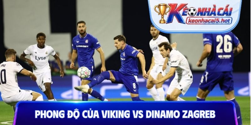Nhận định phong độ của Viking vs Dinamo Zagreb