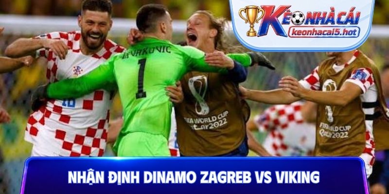 Nhận định trước trận Dinamo Zagreb vs Viking