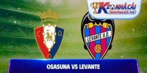 Soi Kèo Osasuna Vs Levante, 00h30 Ngày 25/08, La Liga