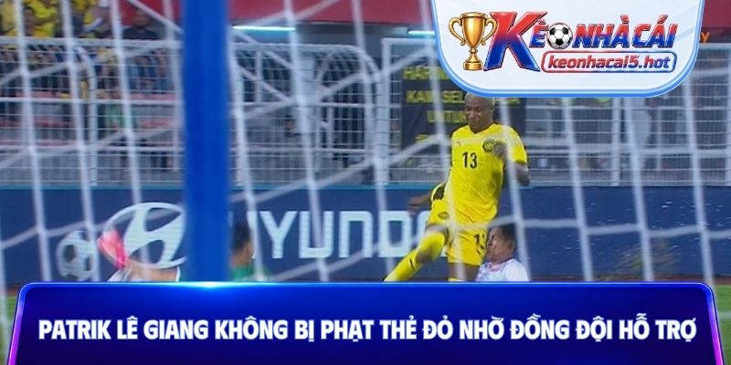 Patrik Lê Giang không bị phạt thẻ đỏ nhờ đồng đội hỗ trợ