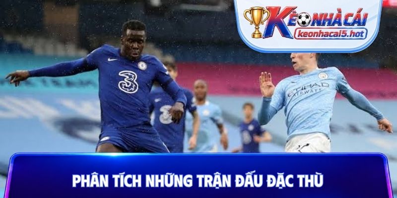 Phân tích những trận đấu đặc thù