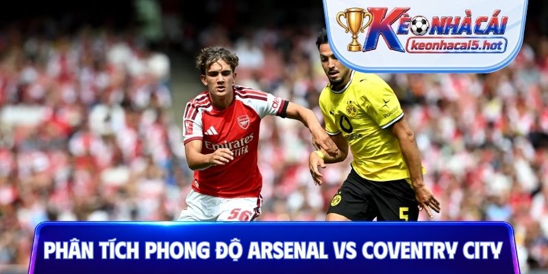 Phân tích phong độ Arsenal vs Coventry City