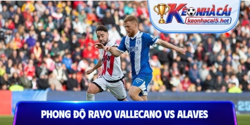 Phân tích phong độ Rayo Vallecano vs Deportivo Alaves