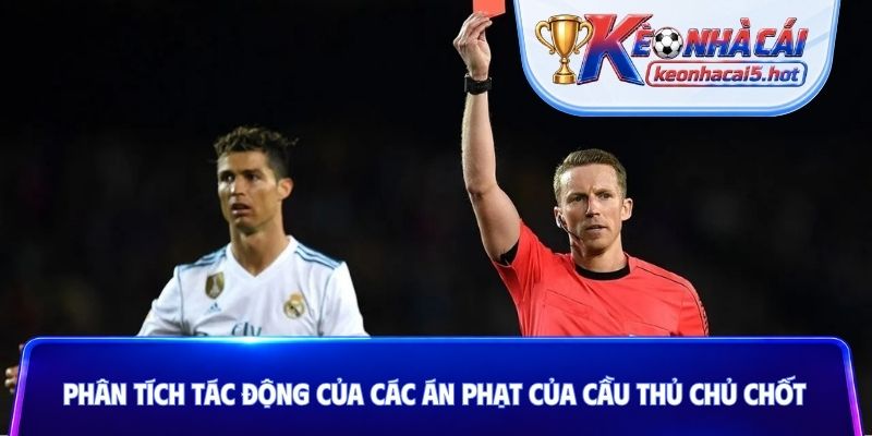 Phân tích tác động của các án phạt của cầu thủ chủ chốt