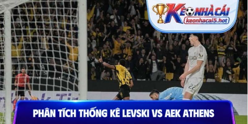 Phân tích thống kê Levski vs AEK Athens
