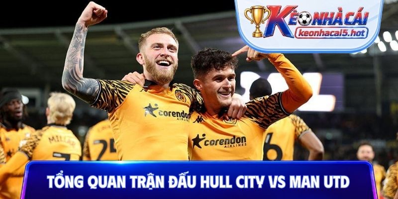 Phân tích tổng quan trận đấu Hull City vs Man Utd