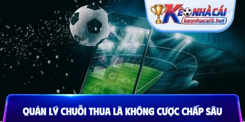 Quản lý chuỗi thua là không cược chấp sâu