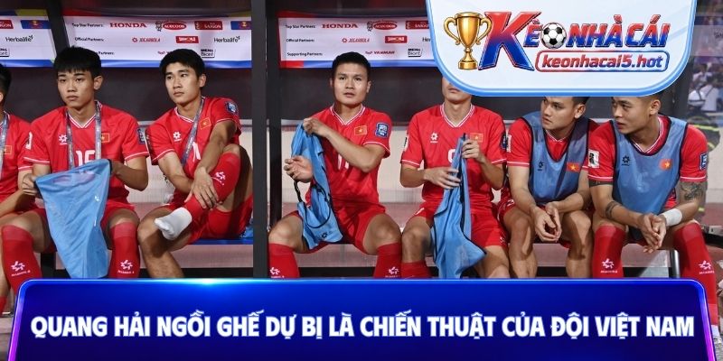Quang Hải ngồi ghế dự bị là chiến thuật của đội Việt Nam