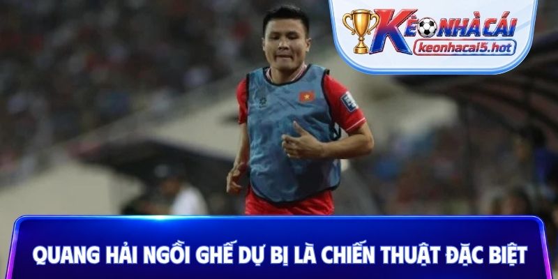 Quang Hải ngồi ghế dự bị là chiến thuật đặc biệt