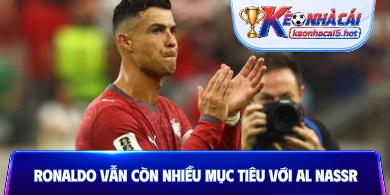 Ronaldo vẫn còn nhiều mục tiêu với Al Nassr