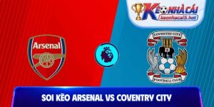 Soi Kèo Arsenal Vs Coventry City, 02h00 22/08, Premier League