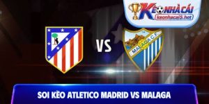 Soi Kèo Atletico Madrid Vs Malaga, 02h00 20/08, La Liga