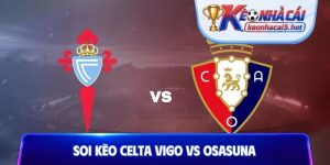 Soi Kèo Celta Vigo Vs Osasuna, 02h30 17/08, Vòng 1 La Liga