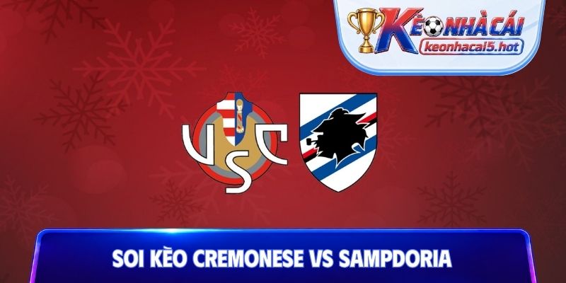 Soi Kèo Cremonese Vs Sampdoria, 01h45 18/08, Coppa Italia