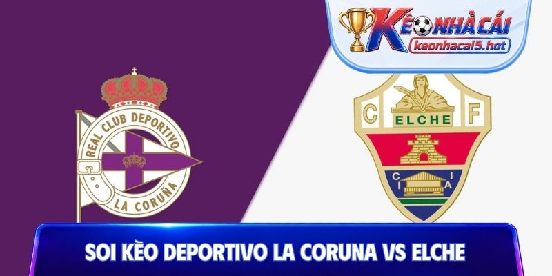 Soi Kèo Deportivo La Coruna vs Elche, 02h00 18/08, La Liga