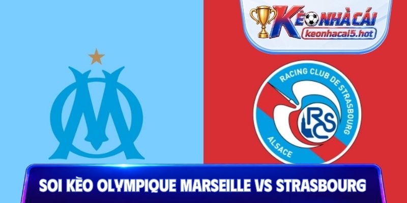 Soi Kèo Marseille Vs Strasbourg, 01h45 22/08, Ligue 1