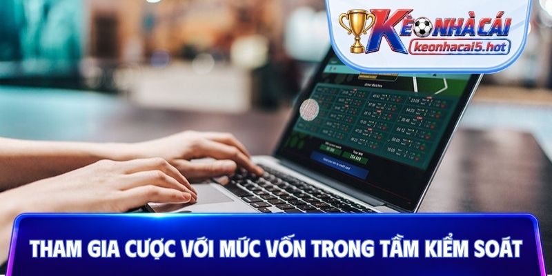 Tham gia cá cược với mức vốn trong tầm kiểm soát