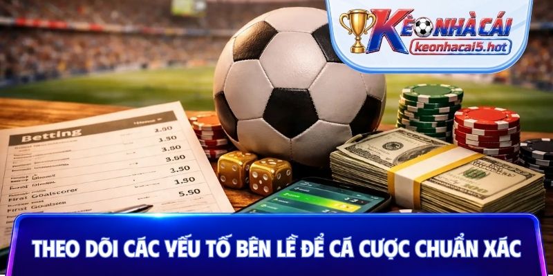 Theo dõi các yếu tố bên lề để cá cược chuẩn xác