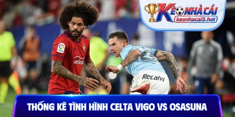 Thống kê tình hình tổng quan Celta Vigo vs Osasuna