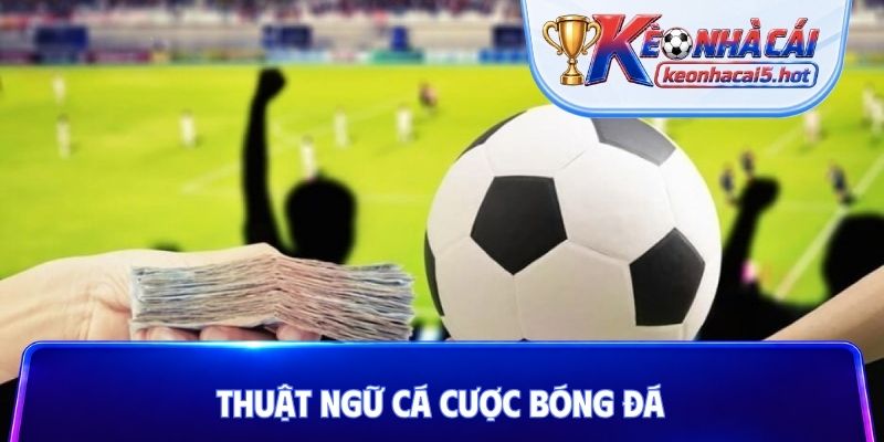 thuật ngữ cá cược bóng đá