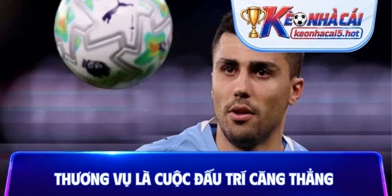 Thương vụ là cuộc đấu trí căng thẳng
