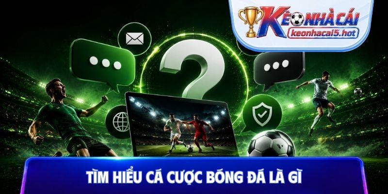 Tìm hiểu cá cược bóng đá là gì