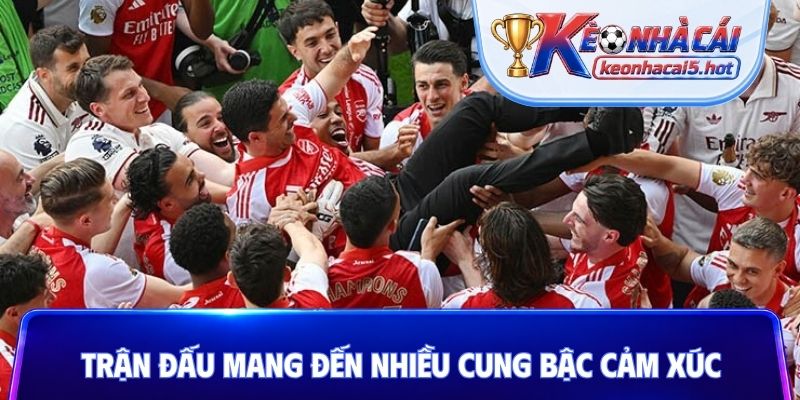 Trận đấu mang đến nhiều cung bậc cảm xúc