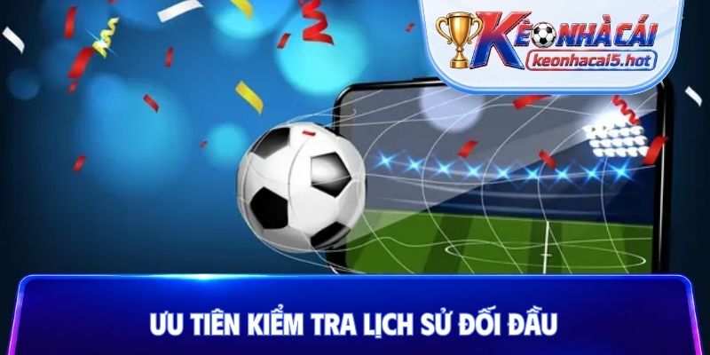 Ưu tiên kiểm tra lịch sử đối đầu