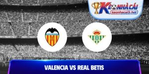 Soi kèo Valencia vs Real Betis, 02h00 ngày 26/8, La Lagia