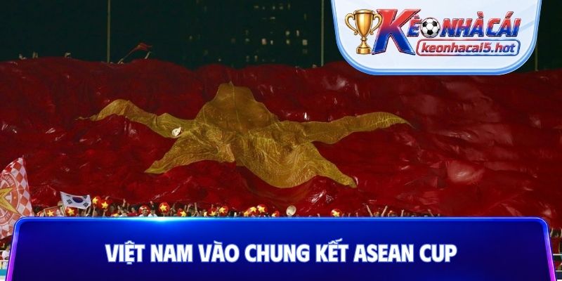 Việt Nam vào chung kết ASEAN Cup