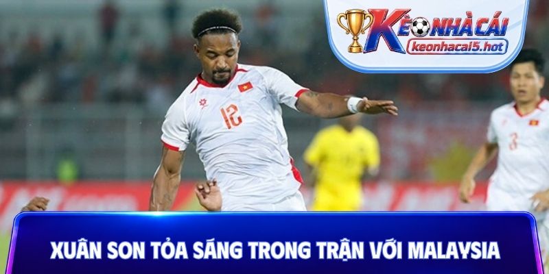 Xuân Son tỏa sáng trong trận với Malaysia